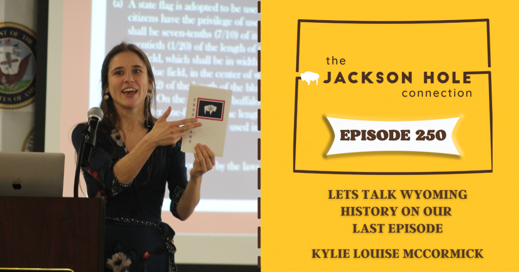 Episode 250 – Lets Talk Wyoming History on our Last Episode with